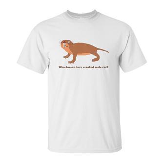 Who Does Not Love A Naked Mole Rat Unisex T-Shirt | Favorety CA