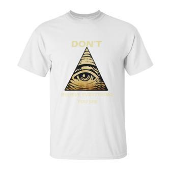 Dont Believe Everything You See Funny Illuminati Unisex T-Shirt | Favorety CA