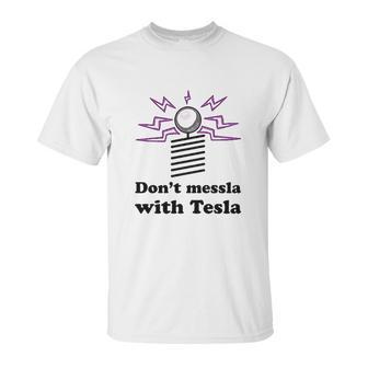 Dont Messla With Tesla Funny Science Unisex T-Shirt | Favorety AU