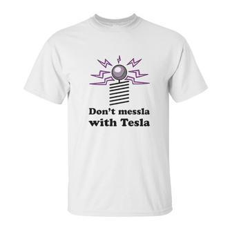 Dont Messla With Tesla Funny Science Graphic Unisex T-Shirt | Favorety