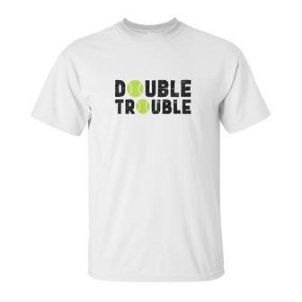 Double Trouble Doubles Players Funny Tennis Unisex T-Shirt | Favorety