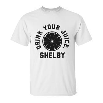 Drink Your Juice Shelby Hoodies Unisex T-Shirt | Favorety