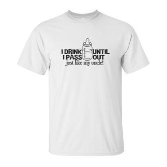 I Drink Until I Pass Out Just Like My Uncle Baby One Piece Unisex T-Shirt | Favorety