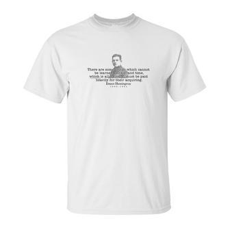 Earnest Hemingway Quote There Are Some Things Unisex T-Shirt | Favorety