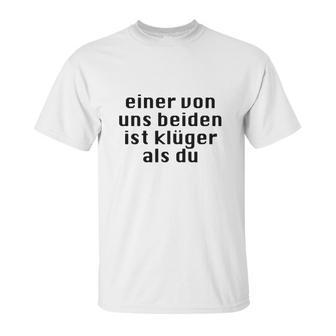 Einer Von Uns Beiden Ist Klüger Als Du Unisex T-Shirt | Favorety UK