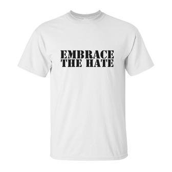 Embrace The Hate Shirt Shirt Unisex T-Shirt | Favorety DE