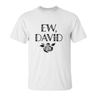 Ew David Rose Alexis Unisex T-Shirt | Favorety CA