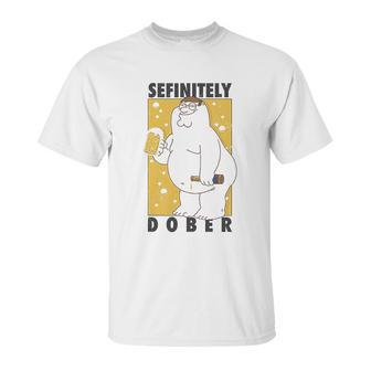 Family Guy Peter Griffin Sefinitely Dober Unisex T-Shirt | Favorety CA