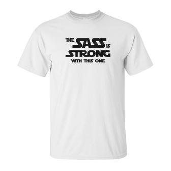 Fitted Funny The Sass Is Strong With This One Unisex T-Shirt | Favorety