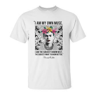 Frida Kahlo I Am My Own Muse Unisex T-Shirt | Favorety UK