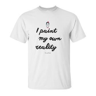 Frida Kahlo Paint My Own Reality Unisex T-Shirt | Favorety UK