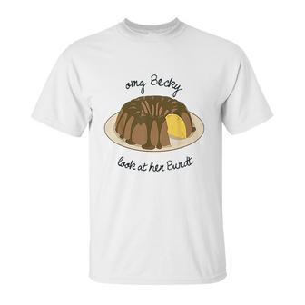 Funny Baking Baker Omg Becky Look At Her Bundt Unisex T-Shirt | Favorety