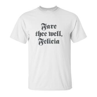 Funny Ren Faire Fare Thee Well Felicia Unisex T-Shirt | Favorety UK