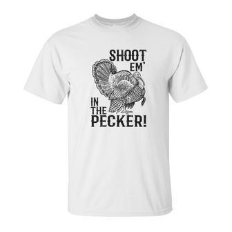 Funny Turkey Hunting Tom Beard Shoot Em In The Pecker Unisex T-Shirt | Favorety CA