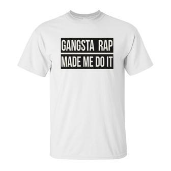 Gangsta Rap Made Me Do It Funny Unisex T-Shirt | Favorety UK