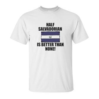 Half Salvadorian Is Better Than None Infant Unisex T-Shirt | Favorety CA