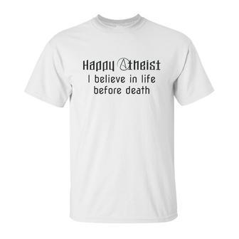 Happy Atheist I Believe In Life Before Death Unisex T-Shirt | Favorety DE