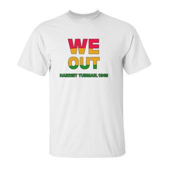 We Are Out By Harriet Tubman 1849 Unisex T-Shirt | Favorety UK