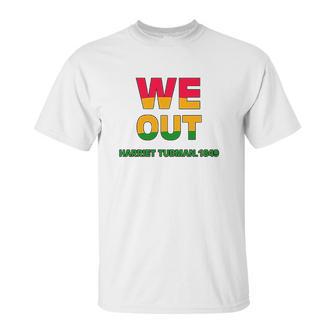 We Are Out By Harriet Tubman Unisex T-Shirt | Favorety DE