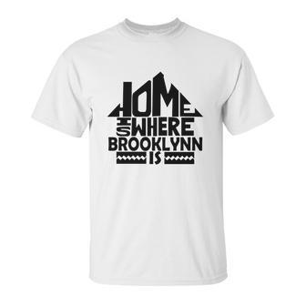 Home Is Where The Brooklynn Is Tshirts Brooklynn Family Crest Great Chistmas Gift Ideas Unisex T-Shirt | Favorety CA