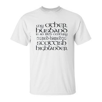 My Other Husband Is An 18Th Century Scottish Highlander Unisex T-Shirt | Favorety CA