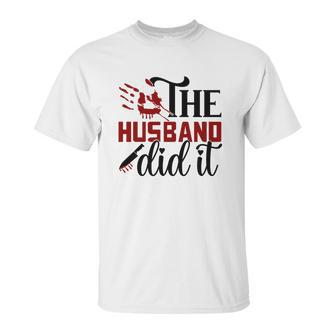 The Husband Did It True Crime Junkie Gift For Fan Unisex T-Shirt | Favorety