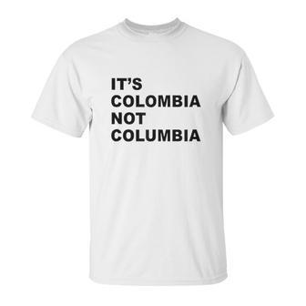 Its Colombia Not Columbia Unisex T-Shirt | Favorety AU