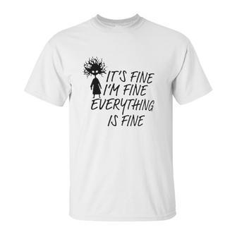 Its Fine Im Fine Everything Is Fine Special 2022 Gift Unisex T-Shirt | Favorety AU