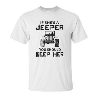 Jeep If Shes A Jeeper You Should Keep Her Unisex T-Shirt | Favorety UK