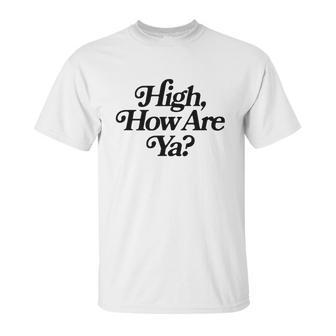 Jeffree Star High How Are Ya Unisex T-Shirt | Favorety