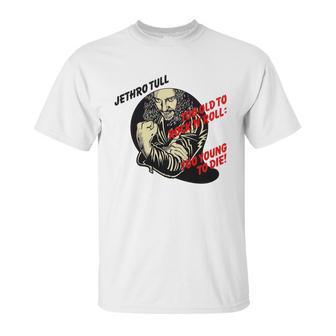 Jethro Tull – Too Old To Rock’N’Roll Too Young To Die Unisex T-Shirt | Favorety CA