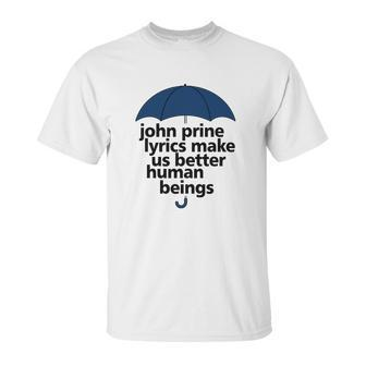 John Prine Lyrics Make Us Better Human Beings Unisex T-Shirt | Favorety