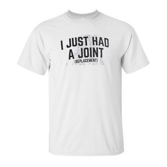 I Just Had A Joint Funny Surgery Hip Shoulder Knee Men Unisex T-Shirt | Favorety