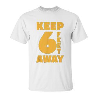 Keep 6 Feet Away Ft Social Distancing Antisocial Unisex T-Shirt | Favorety CA