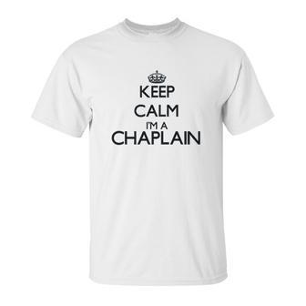 Keep Calm I Am A Chaplain Unisex T-Shirt | Favorety CA