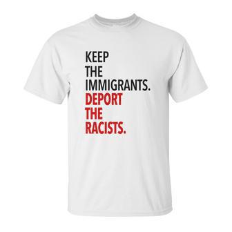 Keep The Immigrants Deport The Racists Unisex T-Shirt | Favorety AU