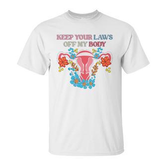 Keep Your Laws Off My Body Protect Roe V Wade 1973 Abortion Is Healthcare Keep Abortion Safe & Legal Abortion Rights Unisex T-Shirt | Favorety CA