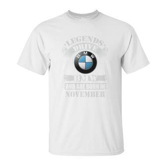 Legends Drive Bmw And Are Born In November Unisex T-Shirt | Favorety CA