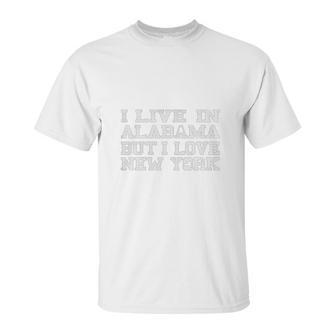 Live Alabama Love New York Unisex T-Shirt | Favorety AU