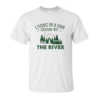 Living In A Van Down By The River Summer Camping Home Unisex T-Shirt | Favorety DE