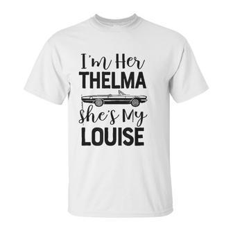 I Am Her Thelma Shes My Louise Unisex T-Shirt | Favorety