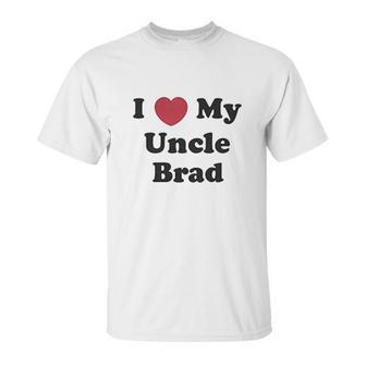 I Love My Uncle Brad Unisex T-Shirt | Favorety