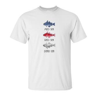 Med Sea Red Sea Dead Sea Black Font Unisex T-Shirt | Favorety