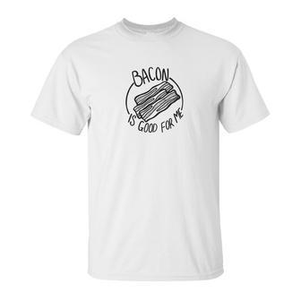 Mens Bacon Is Good For Me Meat Eater Funny Carnivore Gifts Unisex T-Shirt | Favorety AU