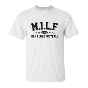 Milf Man I Love Football Cowboys Shirt Unisex T-Shirt | Favorety