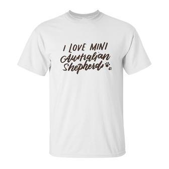 Mini Australian Shepherd I Love Minnie Aussies Gift Unisex T-Shirt | Favorety