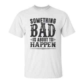 Miranda Lambert Country Something Bad Is About To Happen Unisex T-Shirt | Favorety DE