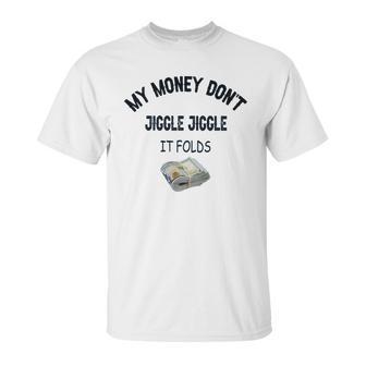 My Money Don’T Jiggle It Folds Tiktok Trending Louis Theroux My Money Dont Jiggle Jiggle It Folds Unisex T-Shirt | Favorety CA