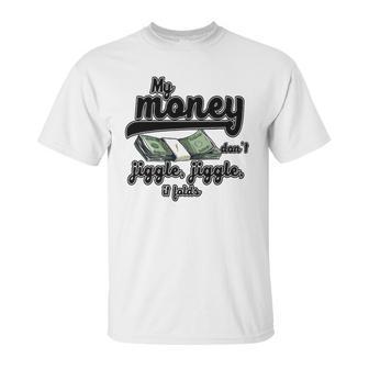 My Money Don’T Jiggle It Folds Tiktok Trending My Money Don’T Jiggle Jiggle It Folds Tiktok Trending Unisex T-Shirt | Favorety