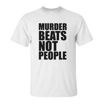 Murder Beats Not People Tshirts Sports Bra By American Apparel Unisex T-Shirt | Favorety